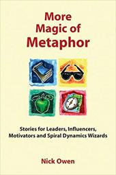 More Magic of Metaphor: Stories for Leaders, Influencers and Motivators More Magic of Metaphor: Stories for Leaders, Influencers and Motivators