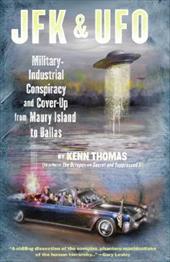 JFK & UFO: Military-Industrial Conspiracy and Cover Up from Maury Island to Dallas JFK & UFO: Military-Industrial Conspiracy and Cover Up from Maury Island to Dallas
