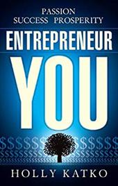 Entrepreneur You: Passion, Success, Prosperity Entrepreneur You: Passion, Success, Prosperity