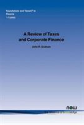 A Review of Taxes and Corporate Finance Graham, John