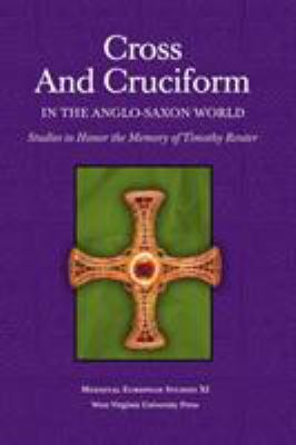 CROSS AND CRUCIFORM IN THE ANGLO-SAXON WORLD: STUDIES TO HONOR THE MEMORY OF TIMOTHY REUTER (WV MEDIEVEAL EUROPEAN STUDIES) SARAH LARRATT KEEFER, KAREN LOUISE JOLLY and CATHERINE E. KARKOV