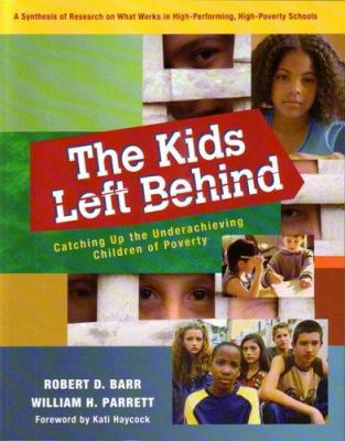 The Kids Left Behind: Catching Up the Underachieving Children of Poverty Robert D. Barr and William H. Parrett