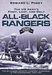 The US Army's First, Last, and Only All-Black Rangers: The 2D Ranger Infantry Company (Airborne) in the Korean War, 1950-1951 The US Army's First, Last, and Only All-Black Rangers: The 2D Ranger Infantry Company (Airborne) in the Korean War, 1950-1951
