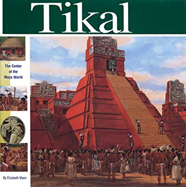 Tikal: The Center of the Maya World (Wonders of the World Book) Elizabeth Mann and Tom McNeely
