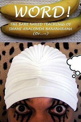 WORD! THE BARE NAKED TEACHINGS OF SWAMI ANACONDA BANANARAMA Swami Anaconda Bananarama, M. Stefan Strozier and Kyle Torke