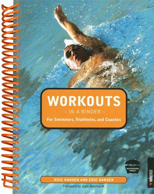 Workouts in a Binder for Swimmers, Triathletes, and Coaches Nick Hansen, Eric Hansen and Gale Bernhardt
