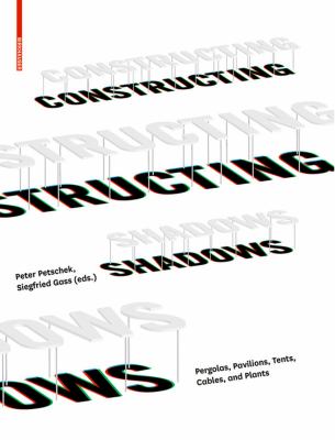 Constructing Shadows: Tents, Pergolas, Cables, Plants Peter Petschek and Siegfried Gass