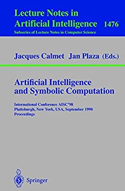 Artificial Intelligence and Symbolic Computation: International Conference AISC'98, Plattsburgh, New York, USA, September 16-18, 1998, Proceedings Jacques Calmet and Jan Plaza