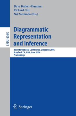 Diagrammatic Representation and Inference: 4th International Conference, Diagrams 2006, Stanford, CA, USA, 2006, Proceedings (Lecture Notes in Computer Science) Dave Barker-Plummer, Nik Swoboda, Richard Cox