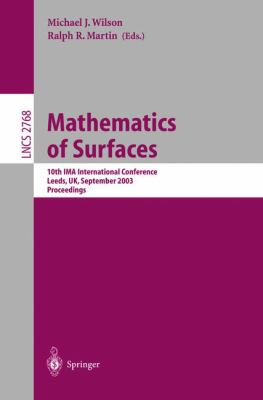 Mathematics of Surfaces: 10th IMA International Conference, Leeds, UK, September 15-17, 2003, Proceedings (Lecture Notes in Computer Science) Michael J. Wilson and Ralph R. Martin
