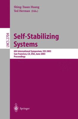 Self-Stabilizing Systems: 6th International Symposium, SSS 2003, San Francisco, CA, USA, June 24-25, 2003, Proceedings (Lecture Notes in Computer Science) Shing-Tsaan Huang and Ted Herman
