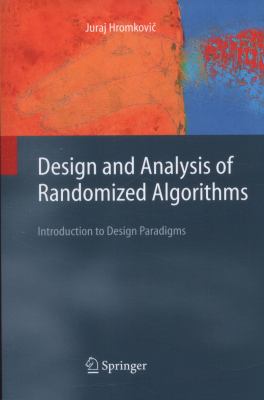 Design and Analysis of Randomized Algorithms: Introduction to Design Paradigms (Texts in Theoretical Computer Science. An EATCS Series) J. Hromkovic and I. Zamecnikova