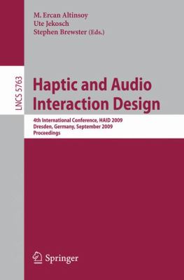 Haptic and Audio Interaction Design: 4th International Conference, HAID 2009 Dresden, Germany, September 10-11, 2009 Proceedings M. Ercan Altinsoy, Stephen Brewster, Ute Jekosch