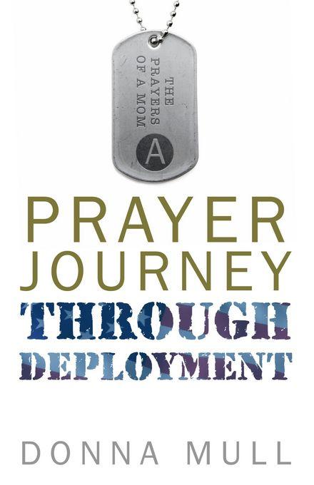 A Prayer Journey Through Deployment: The Prayers of a Mom Donna Mull