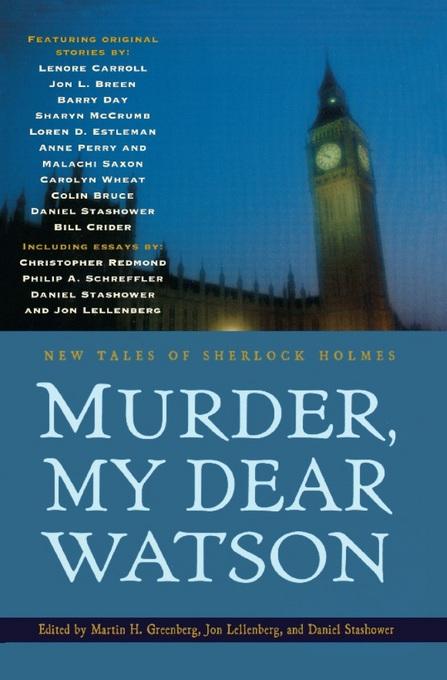 Murder, My Dear Watson: New Tales of Sherlock Holmes John Lellenberg, Daniel Stashower and Martin H. Greenberg