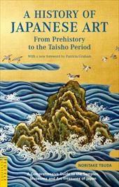A History of Japanese Art: From Prehistory to the Taisho Period