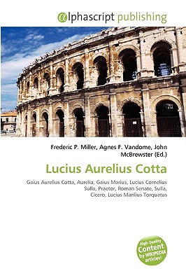 Lucius Aurelius Cotta by Frederic P. Miller, Agnes F. Vandome ... Lucius Aurelius Cotta by Frederic P. Miller, Agnes F. Vandome ...