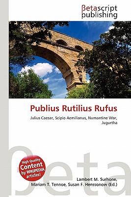 Publius Rutilius Rufus by Lambert M. Surhone, Mariam T. Tennoe ... Publius Rutilius Rufus by Lambert M. Surhone, Mariam T. Tennoe ...