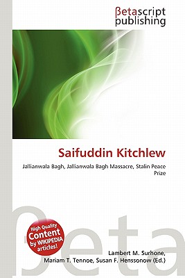Saifuddin Kitchlew by Lambert M. Surhone, Mariam T. Tennoe, Susan ... Saifuddin Kitchlew by Lambert M. Surhone, Mariam T. Tennoe, Susan ...
