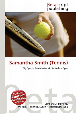 Samantha Smith (Tennis) by Lambert M. Surhone, Mariam T. Tennoe ... Samantha Smith (Tennis) by Lambert M. Surhone, Mariam T. Tennoe ...