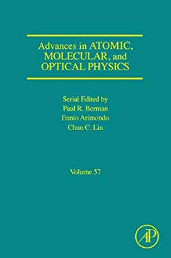 Advances in Atomic, Molecular, and Optical Physics Chun C. Lin, Ennio Arimondo, Paul R. Berman