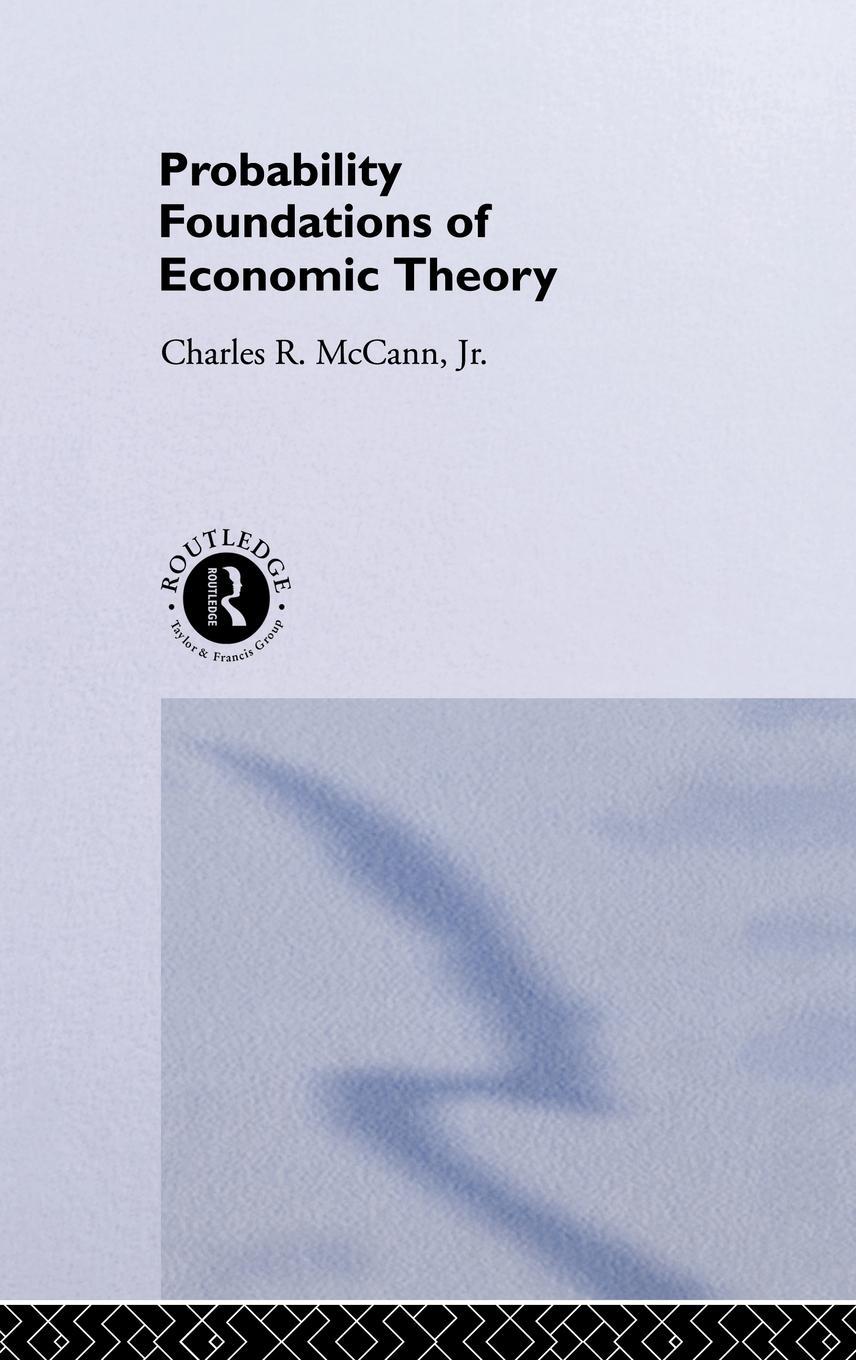 Probability Foundations of Economic Theory Jr. Charles R.McCann
