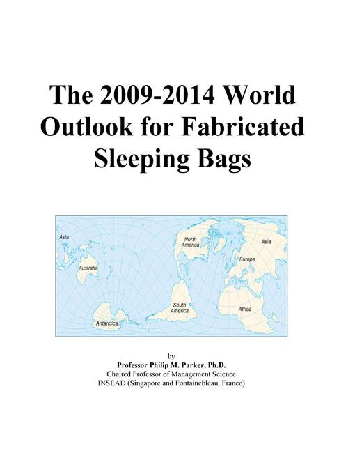 The 2009-2014 World Outlook for Fabricated Sleeping Bags Icon Group