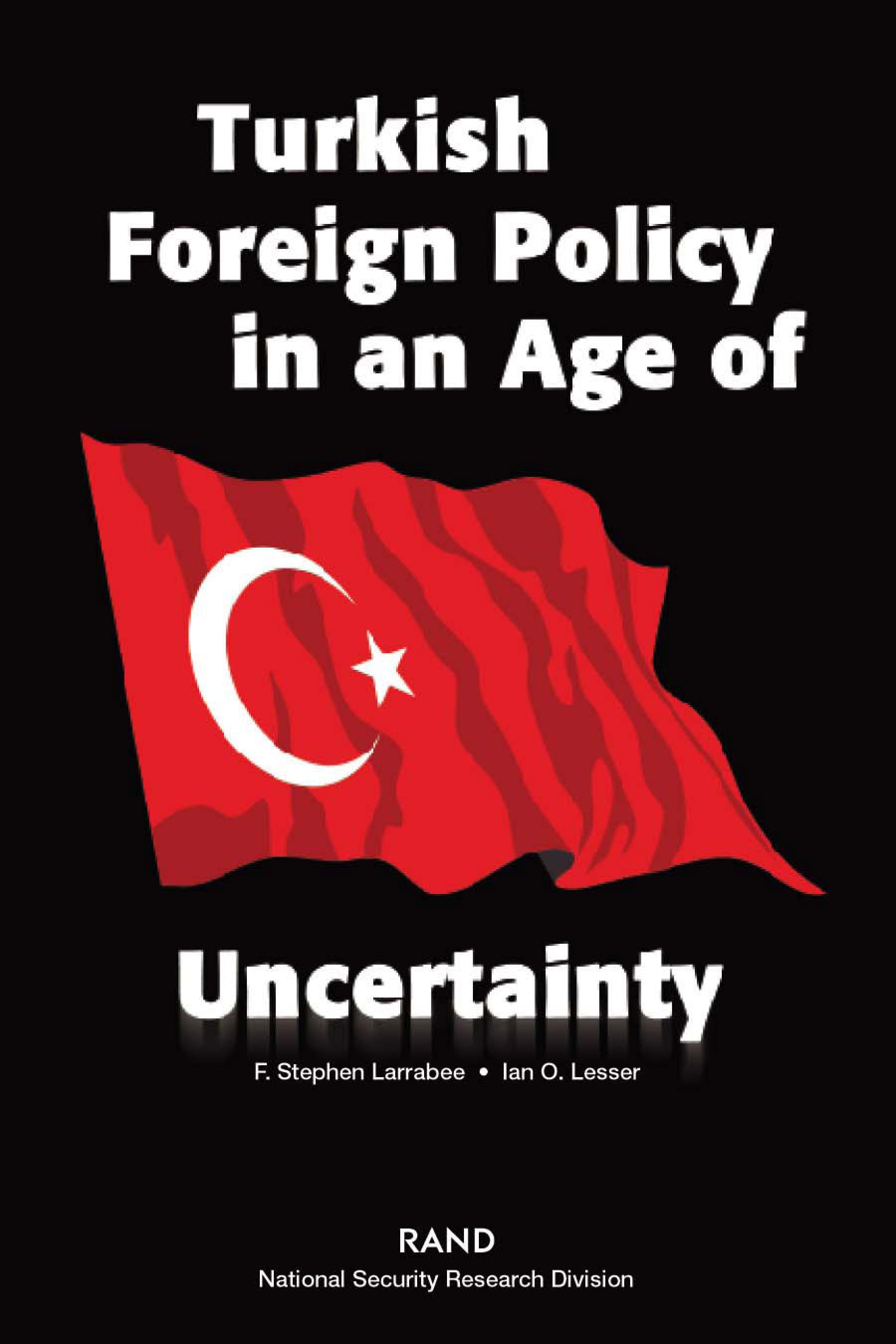 Turkish Foreign Policy in an Age of Uncertainty F. Stephen Larrabee and Ian O. Lesser