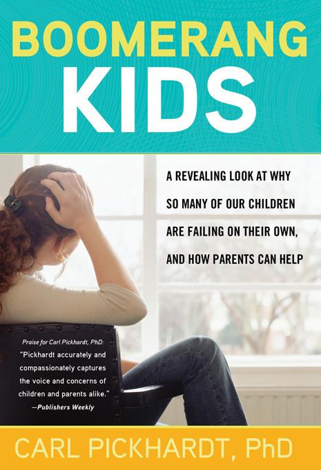 Boomerang Kids: A Revealing Look at Why So Many of Our Children Are Failing on Their Own, and How Parents Can Help Carl E. Pickhardt