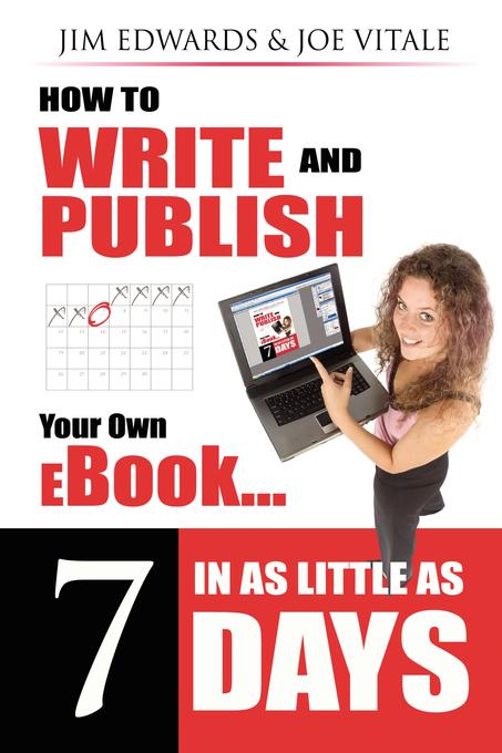 How to Write and Publish Your Own eBook in as Little as 7 Days Jim Edwards and Joe Vitale