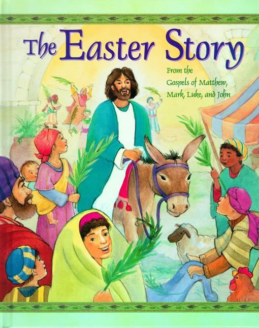 The Easter Story From The Gospels Of Matthew, Mark, Luke And John Cathy Ann Johnson