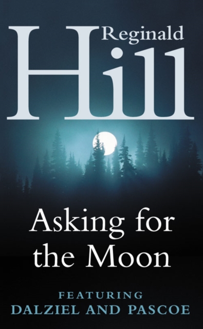 Asking for the Moon: A Dalziel and Pascoe Novel