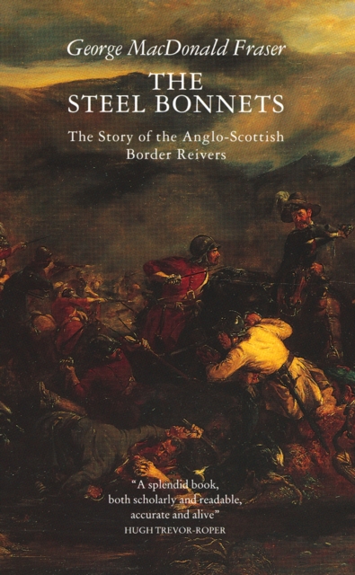 The Steel Bonnets: The Story of the Anglo-Scottish Border Reivers