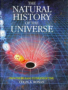 The Natural History of the Universe: From the Big Bang to the End of Time