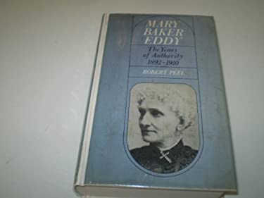 Mary Baker Eddy Vol. 3 : The Years of Authority by Robert Peel - Robert Peel