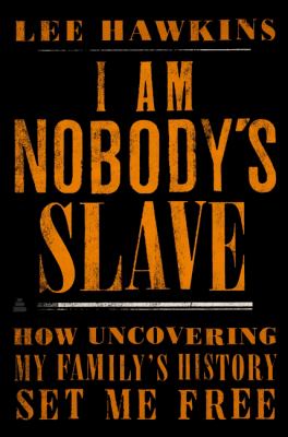 ISBN 9780062823168 product image for I Am Nobody's Slave: How Uncovering My Family's History Set Me Free by Lee Hawki | upcitemdb.com