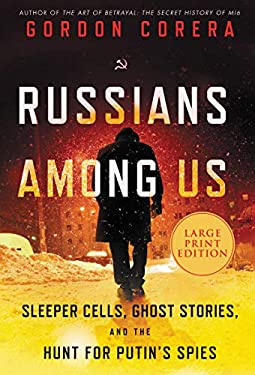 Russians among Us : Sleeper Cells, Ghost Stories, and the Hunt for Putin's Spies by Gordon Corera