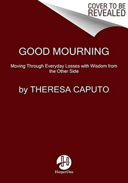 Good Mourning: Moving Through Everyday Losses with Wisdom from the Other Side by Theresa Caputo (Paperback)