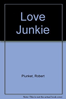 Love Junkie : A Novel by Robert Plunket