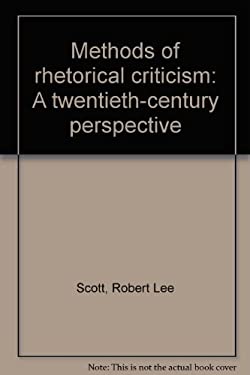 Methods of Rhetorical Criticism : A Twentieth-Century Perspective by Bernard L., Scott, Robert Lee Brock
