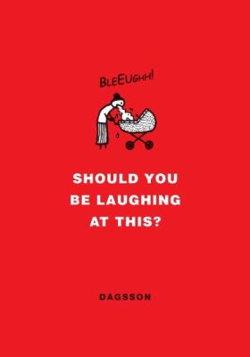 Should You Be Laughing at This? by Hugleikur Dagsson - Hugleikur Dagsson