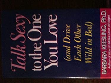 Talk Sexy to the One You Love: And Drive Each Other Wild in Bed