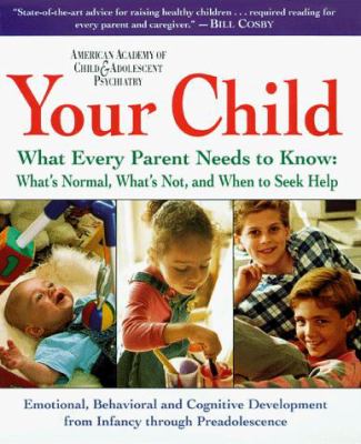 Your Child: What Every Parent Needs to Know about Childhood Development from Birth to Preadolescence