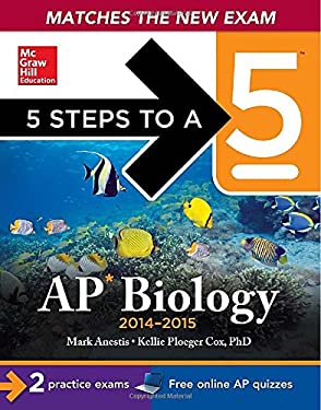 5 Steps to a 5 AP Biology, 2014-2015 Edition by Mark, Cox, Kellie Anestis - Mark, Cox, Kellie Anestis