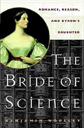 The Bride of Science: Romance, Reason, and Byron's Daughter - Woolley, Benjamin