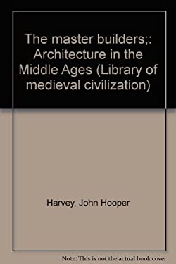 The Master Builders: Architecture in the Middle Ages