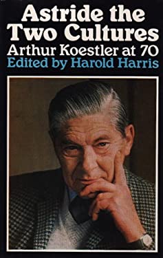 Astride the Two Cultures: Arthur Koestler at 70