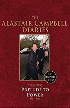 The Alastair Campbell Diaries : Prelude to Power, 1994-1997 by Grace, Campbell, Alastair Camp - Grace, Campbell, Alastair Camp