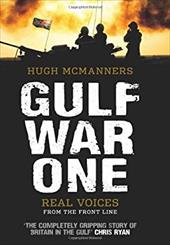 Gulf War One: Real Voices from the Front Line - McManners, Hugh / Smith, General Sir Rupert