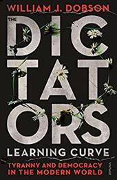 The Dictator's Learning Curve: Tyranny and Democracy in The Modern World - Dobson, William J.